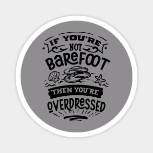 If you're not barefoot then you'e overdressed Magnet